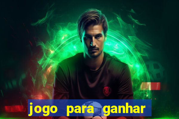 jogo para ganhar dinheiro gratis